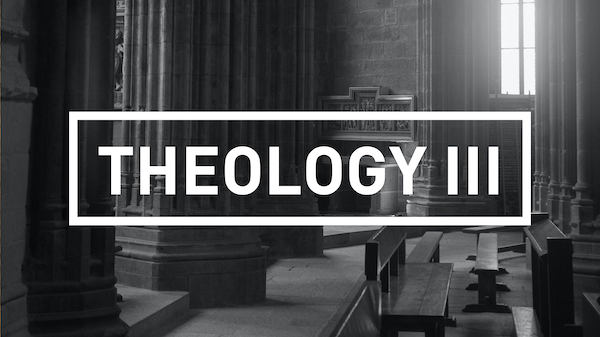 TH235: Theology III